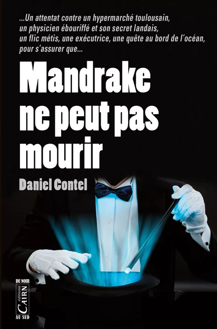 Mandrake ne peut pas mourir - Daniel Contel - Éditions Cairn