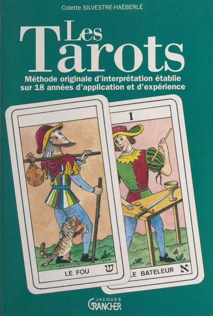 Les tarots : méthode originale d'interprétation établie sur 18 années d'application et d'expérience - Colette Silvestre - FeniXX réédition numérique