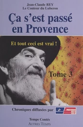 Ça s'est passé en Provence (3). Et tout ceci est vrai !