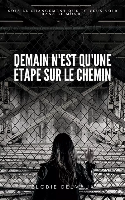 Demain n'est qu'une étape sur le chemin - Elodie Delvaux - DEELO