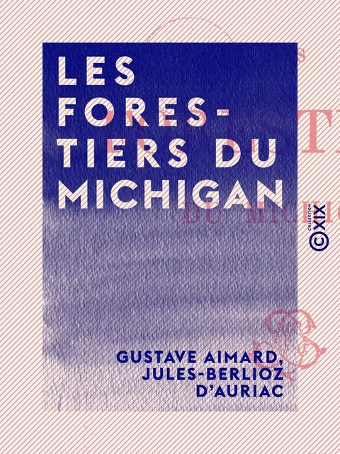 Les Forestiers du Michigan - Jules-Berlioz d'Auriac, Gustave Aimard - Collection XIX