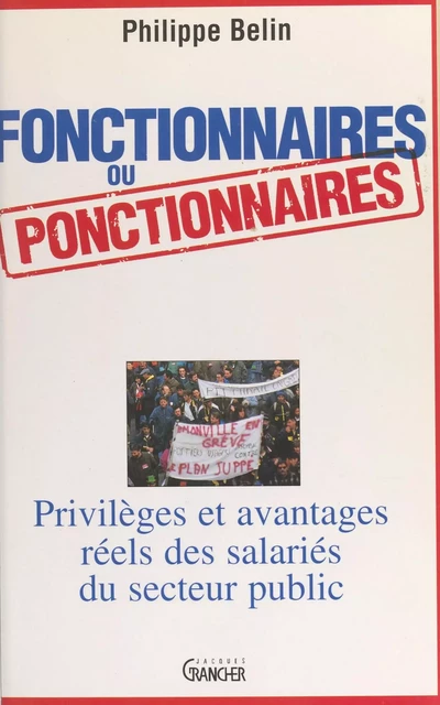 Fonctionnaires ou ponctionnaires : privilèges et avantages réels des salariés du secteur public - Philippe Belin - FeniXX réédition numérique