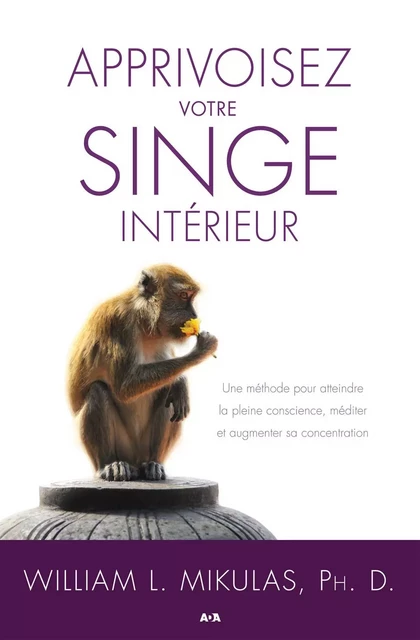 Apprivoisez votre singe intérieur - William L. Mikulas - Éditions AdA