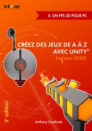 Créez des jeux de A à Z avec Unity - II. Un FPS 3D pour PC