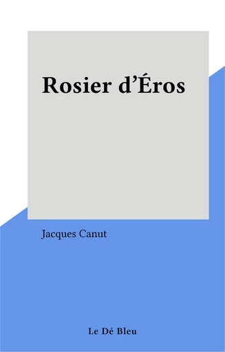 Rosier d'Éros - Jacques Canut - FeniXX réédition numérique