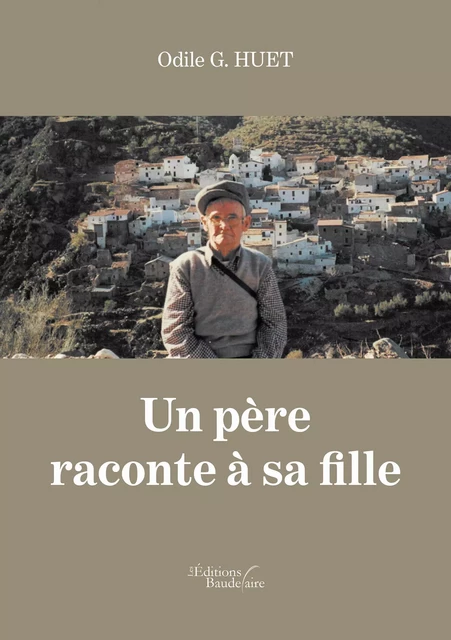 Un père raconte à sa fille - Odile G. Huet - Éditions Baudelaire