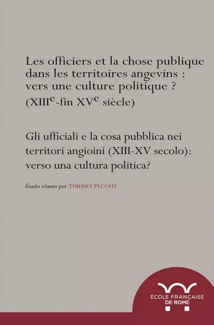 Les officiers et la chose publique dans les territoires angevins (XIIIe-XVe siècle) : vers une culture politique ? -  - Publications de l’École française de Rome