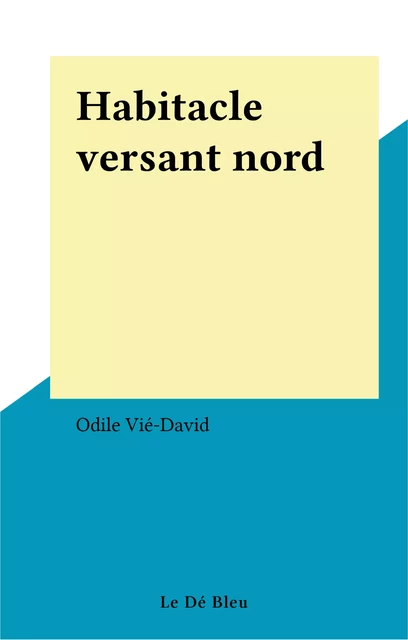 Habitacle versant nord - Odile Vié-David - FeniXX réédition numérique