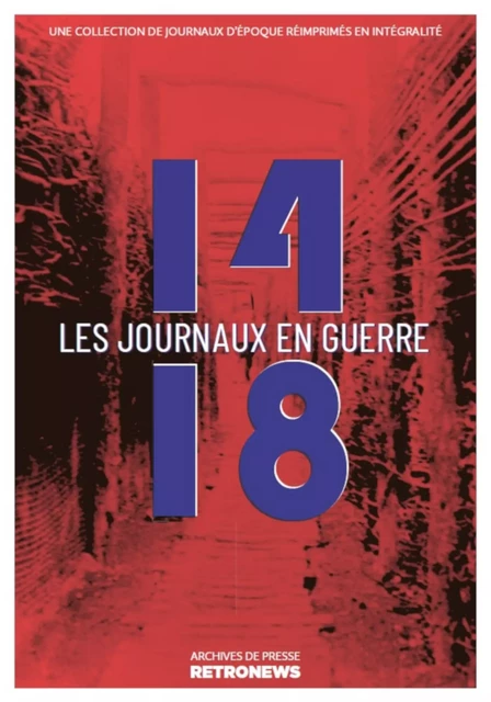 14-18 : les journaux en guerre -  Collectif - RetroNews