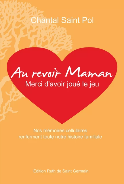 Au revoir Maman, merci d'avoir joué le jeu - Chantal Saint Pol - Édition Ruth de Saint Germain