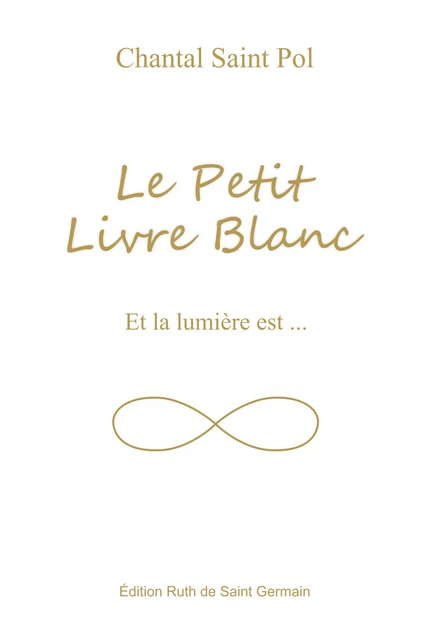 Le Petit Livre Blanc - Chantal Saint Pol - Édition Ruth de Saint Germain