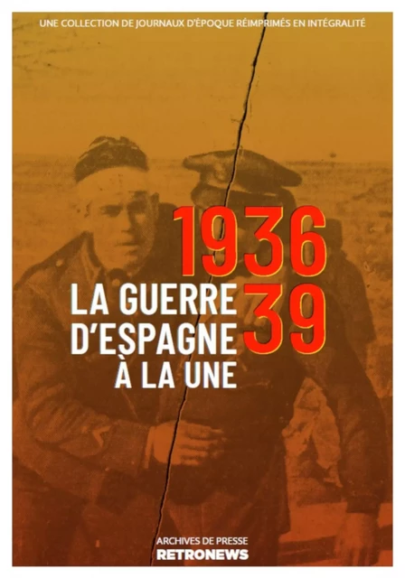 La Guerre d’Espagne à la une, 1936-1939 -  Collectif - RetroNews