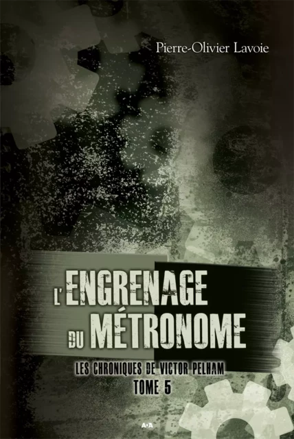 L’engrenage du métronome - Pierre-Olivier Lavoie - Éditions AdA