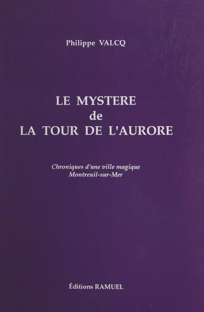 Le mystère de la tour de l'Aurore : chroniques d'une ville magique, Montreuil-sur-Mer - Philippe Valcq - FeniXX réédition numérique