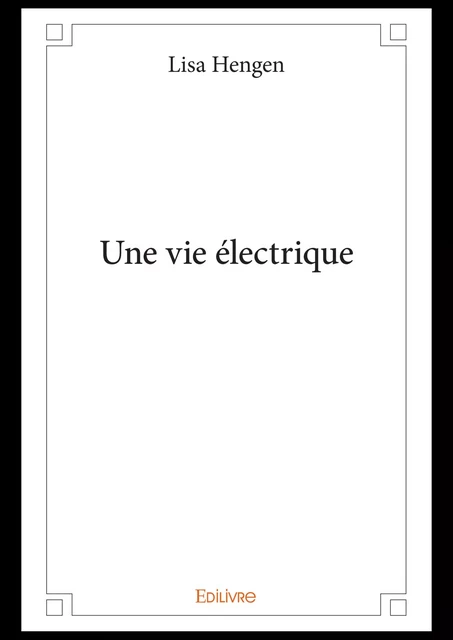 Une vie électrique - Lisa Hengen - Editions Edilivre