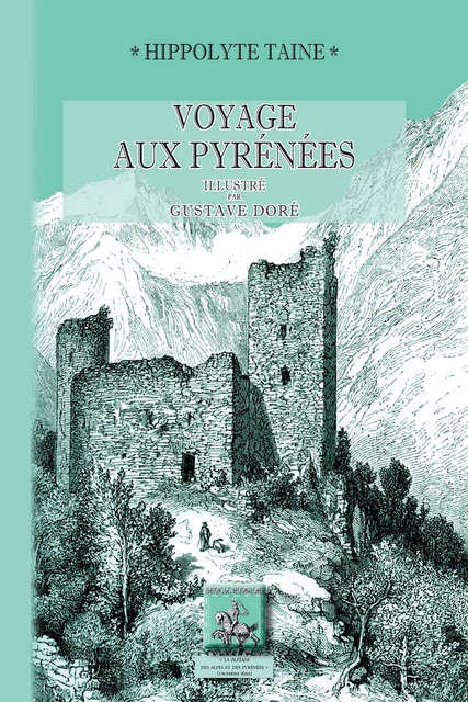 Voyage aux Pyrénées (édition de 1860 illustrée par Gustave Doré) - Hippolyte Taine - Editions des Régionalismes