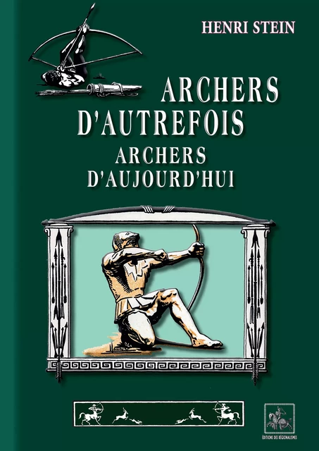 Archers d'autrefois, Archers d'aujourd"hui - Henri Stein - Editions des Régionalismes