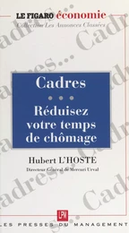 Cadres... Réduisez votre temps de chômage