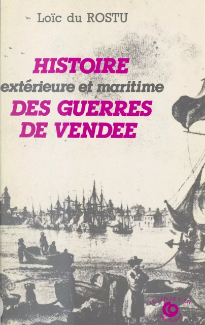 Histoire extérieure et maritime des guerres de Vendée - Loïc Du Rostu - FeniXX réédition numérique