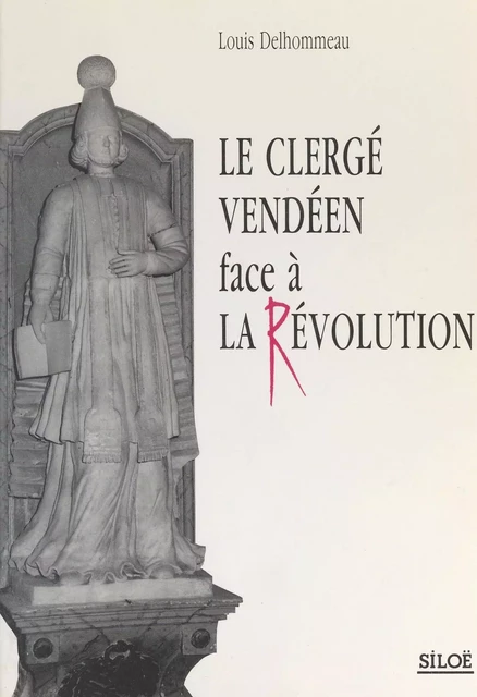 Le clergé vendéen face à la Révolution - Louis Delhommeau - FeniXX réédition numérique