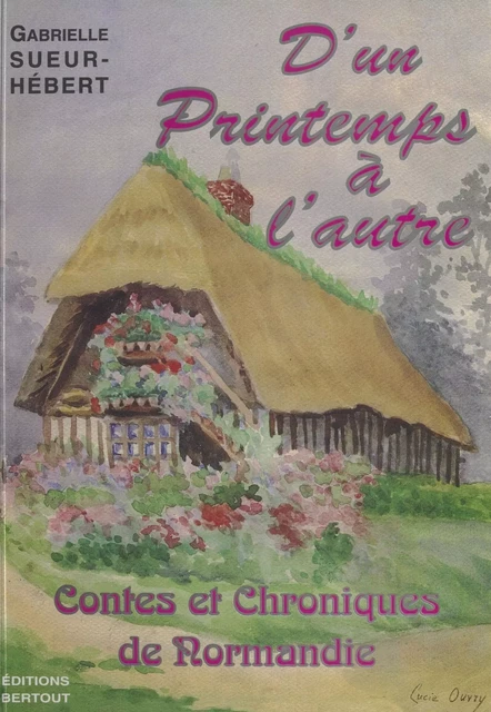 D'un printemps à l'autre : contes et chroniques de Normandie - Gabriel Sueur - FeniXX réédition numérique