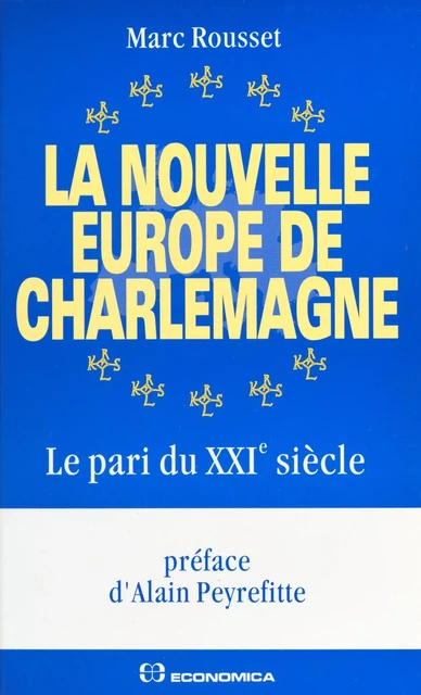 La nouvelle Europe de Charlemagne : le pari du XXIe siècle - Marc Rousset - FeniXX réédition numérique