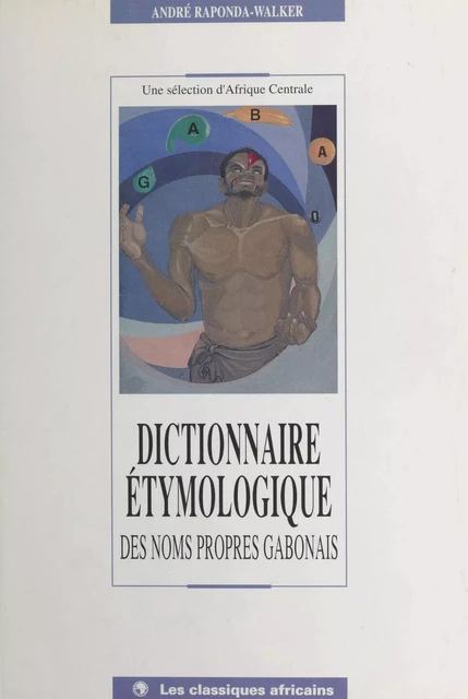 Dictionnaire étymologique des noms propres gabonais - André Raponda-Walker - FeniXX réédition numérique