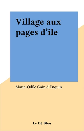 Village aux pages d'île - Marie-Odile Gain d'Enquin - FeniXX réédition numérique