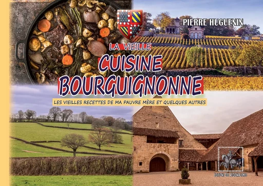 La vieille cuisine bourguignonne - Pierre Huguenin - Editions des Régionalismes