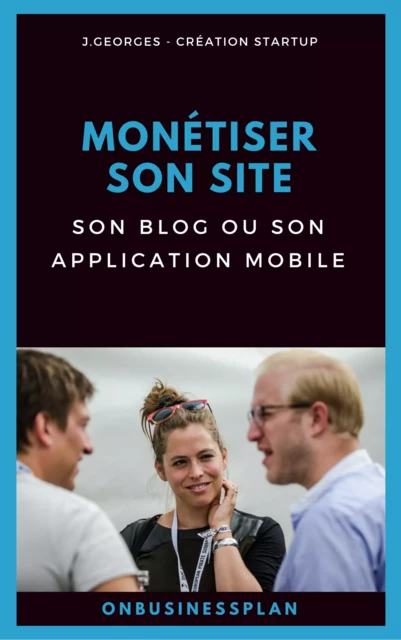 Monétiser son site, son blog ou son application mobile - J. Georges - JPCA