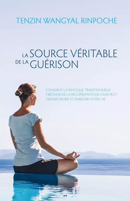 La source véritable de la guérison - Tenzin Wangyal Rinpoche - Éditions AdA