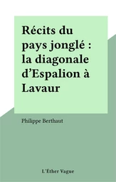 Récits du pays jonglé : la diagonale d'Espalion à Lavaur