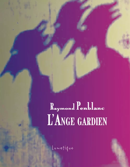 L’Ange gardien - Raymond Penblanc - Editions Lunatique