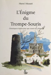 L'énigme du Trompe-Souris : chroniques et récits pour que vivent nos villages