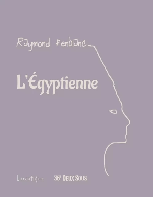 L'Égyptienne - Raymond Penblanc - Editions Lunatique