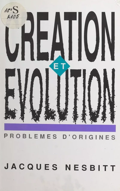 Création et évolution : problèmes d'origine - Jacques Nesbitt - FeniXX réédition numérique