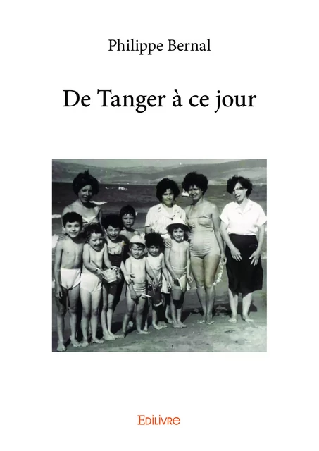 De Tanger à ce jour - Philippe Bernal - Editions Edilivre