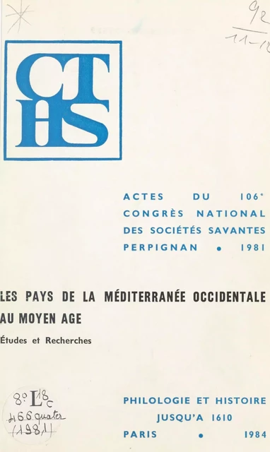 Les pays de la Méditerranée occidentale au Moyen Âge. Études et recherches : actes du 106e Congrès national des sociétés savantes, Perpignan 1981, Section de philologie et d'histoire jusqu'à 1610 -  Congrès national des sociétés savantes - FeniXX réédition numérique