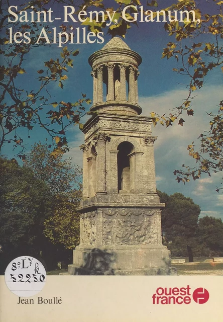 Saint-Rémy, Glanum, les Alpilles - Jean Boullé - FeniXX réédition numérique