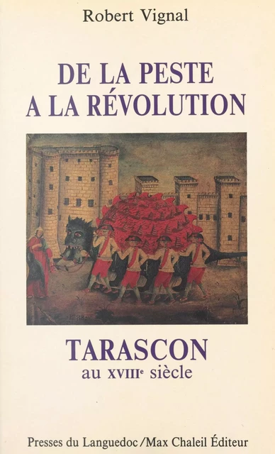 Tarascon au XVIIIe siècle : de la peste à la Révolution - Robert Vignal - FeniXX réédition numérique