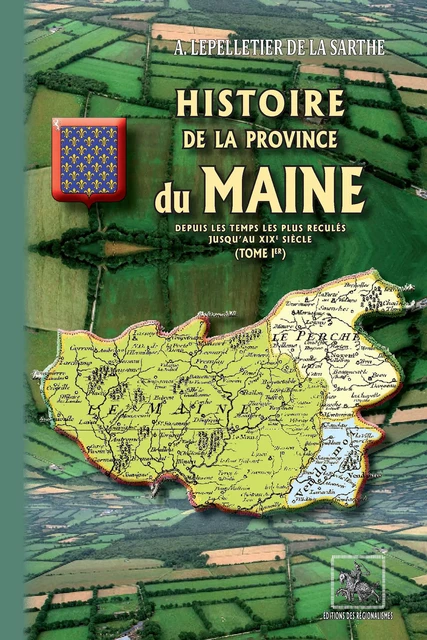 Histoire de la Province du Maine  (Tome Ier) - Almire-René-Jacques Lepelletier de la Sarthe - Editions des Régionalismes