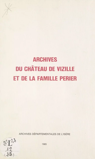 Inventaire des archives du château de Vizille et de la famille Périer -  Archives départementales de l'Isère - FeniXX réédition numérique