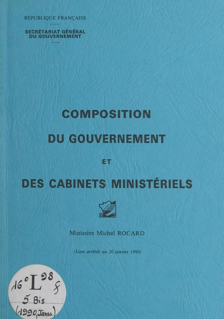 Composition du gouvernement et des cabinets ministériels : ministère Michel Rocard -  Secrétariat général du gouvernement - FeniXX réédition numérique