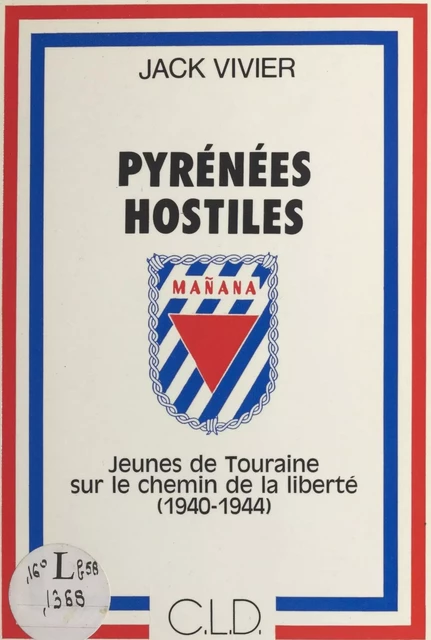 Pyrénées hostiles : jeunes de Touraine sur le chemin de la liberté, 1940-1944 - Jack Vivier - FeniXX réédition numérique