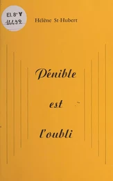 Pénible est l'oubli