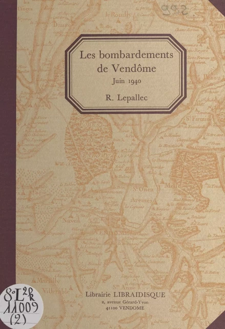 Rapport sur les bombardements de Vendôme de juin 1940 - René Lepallec - FeniXX réédition numérique