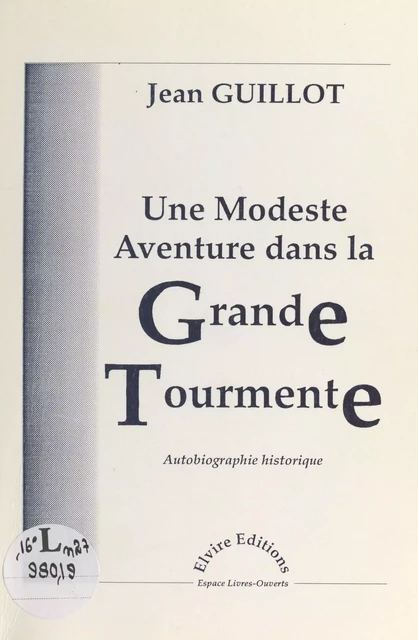 Une modeste aventure dans la grande tourmente : autobiographie historique - Jean Guillot - FeniXX réédition numérique