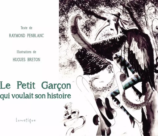 Le Petit Garçon qui voulait son histoire - Raymond Penblanc - Editions Lunatique