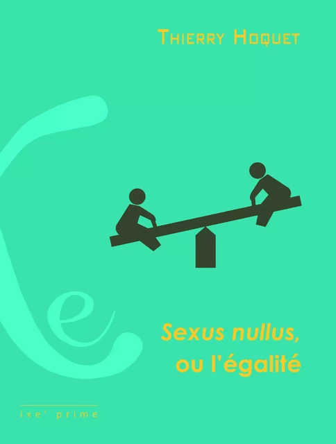 Sexus nullus, ou l'égalité - Thierry Hoquet - Les Éditions iXe