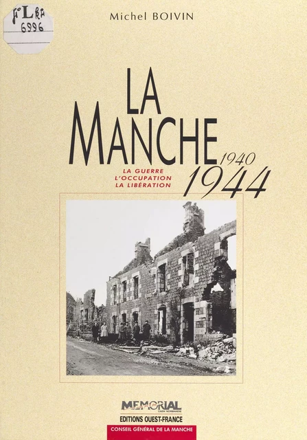 La Manche, 1940-1944 : la guerre, l'occupation, la libération - Michel Boivin - FeniXX réédition numérique